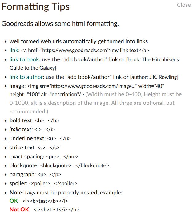 Screenshot of Goodreads 'Formatting Tips' showing allowed HTML tags and examples. It lists how to create links, link to books and authors, insert images with size and alt attributes, and format text using bold, italics, underline, strikethrough, preformatted text, blockquotes, paragraphs, and spoilers. It also notes that URLs auto-link and that tags must be properly nested, with examples of correct and incorrect nesting.